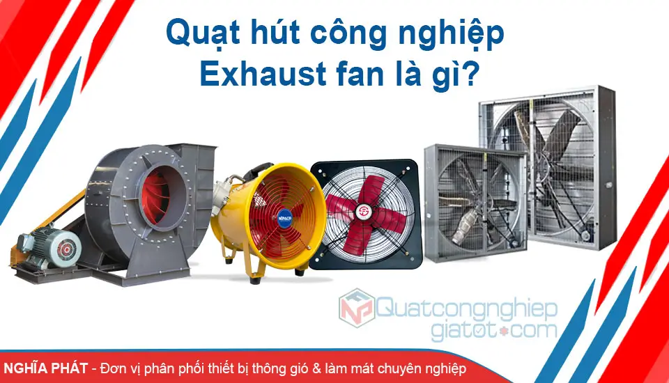 Quạt hút công nghiệp Exhaust fan là gì?